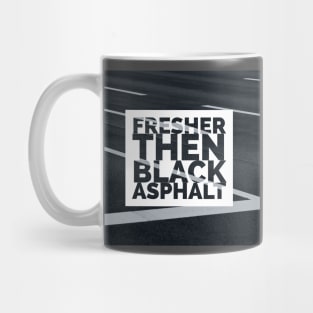 Fresher then black asphalt Mug